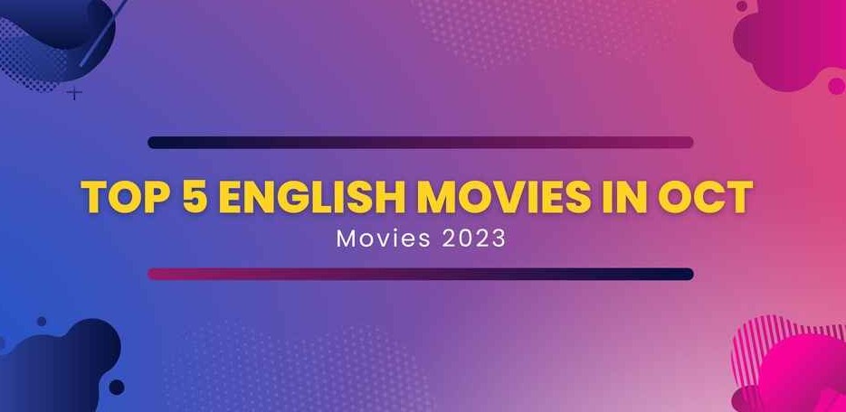 October 2023's Cinematic Treats: A Must-Watch Lineup of English Movies in India